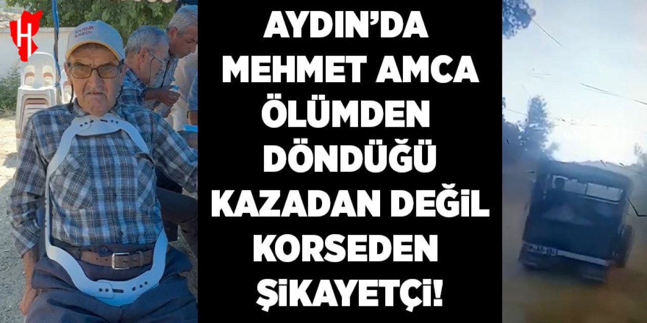 Mehmet amca, ölümden döndüğü kazadan değil bol gelen korsesinden şikayetçi oldu