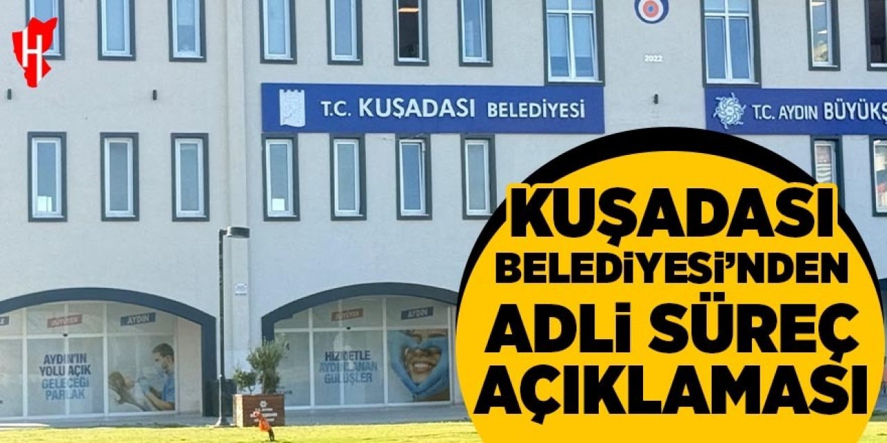 Kuşadası Belediyesi'nden adli süreç açıklaması
