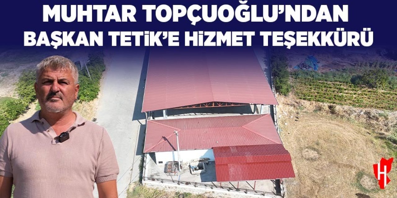 Muhtar Topçuoğlu'ndan Başkan Tetik'e hizmet teşekkürü