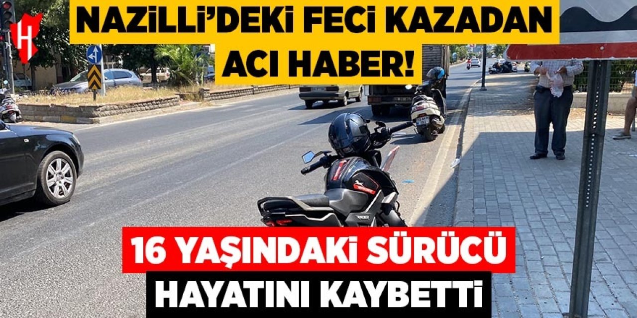 Nazilli'deki feci kazadan acı haber: 16 yaşındaki sürücü hayatını kaybetti