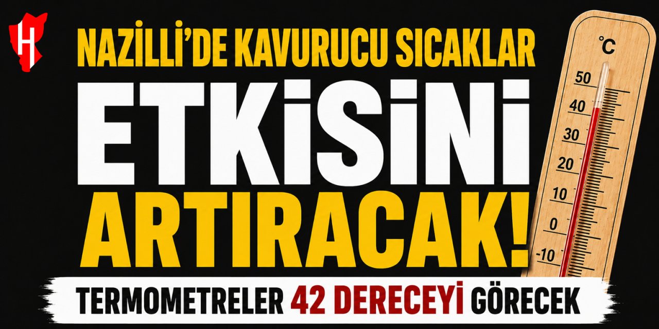 Nazilli’de kavurucu sıcaklar etkisini artıracak! Termometreler 42 dereceyi görecek