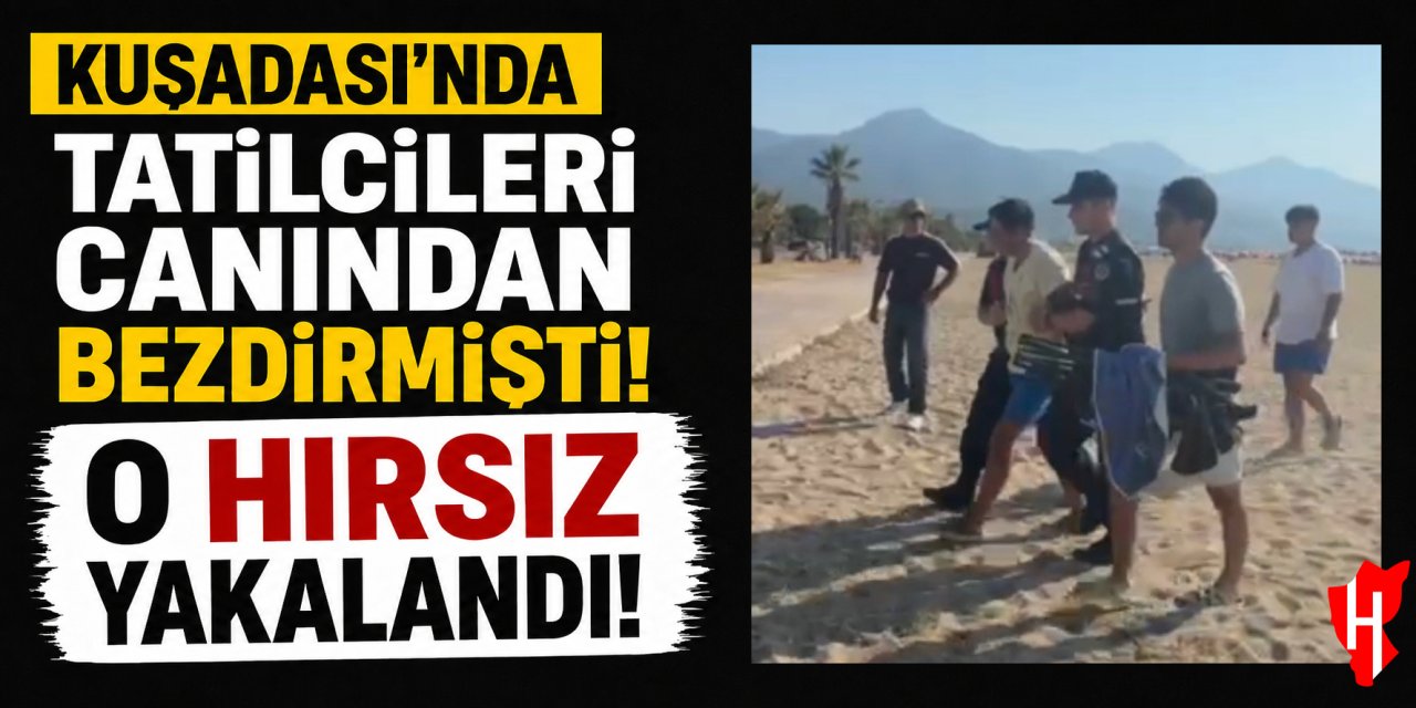 Kuşadası’nda tatilcileri canından bezdiren hırsız yakalandı!