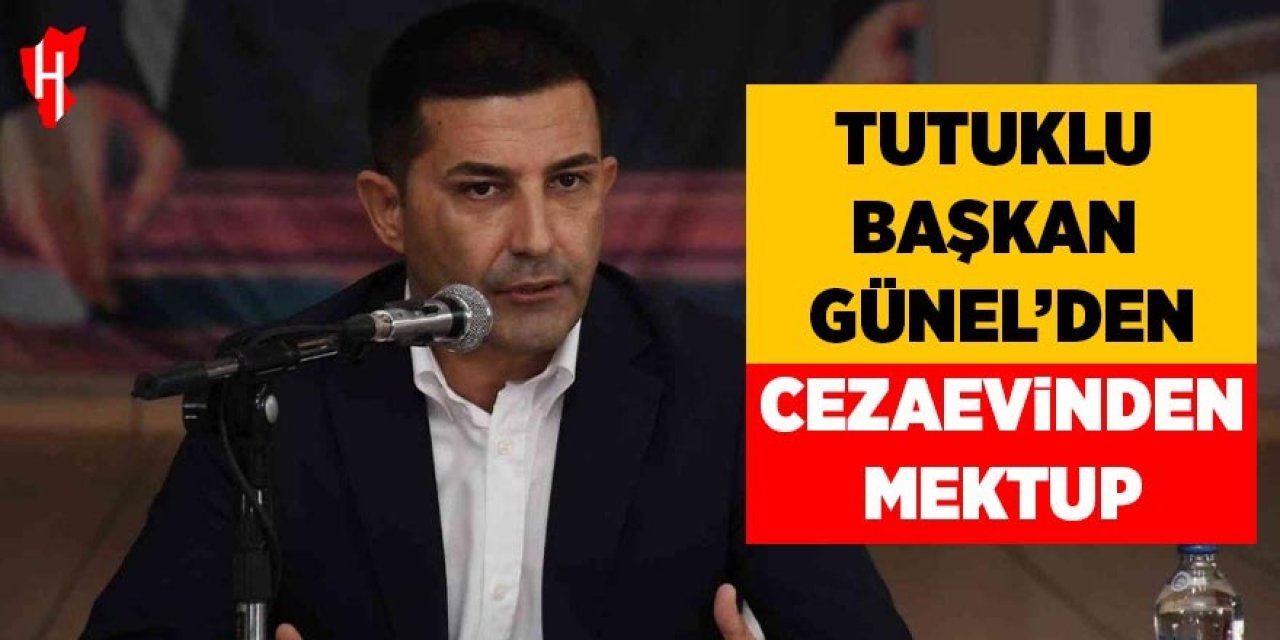 Tutuklu Başkan Günel'den cezaevinden mektuplu açıklama