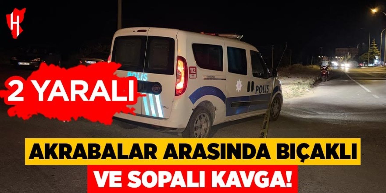 Akrabalar arasında bıçaklı ve sopalı kavga: 2 yaralı