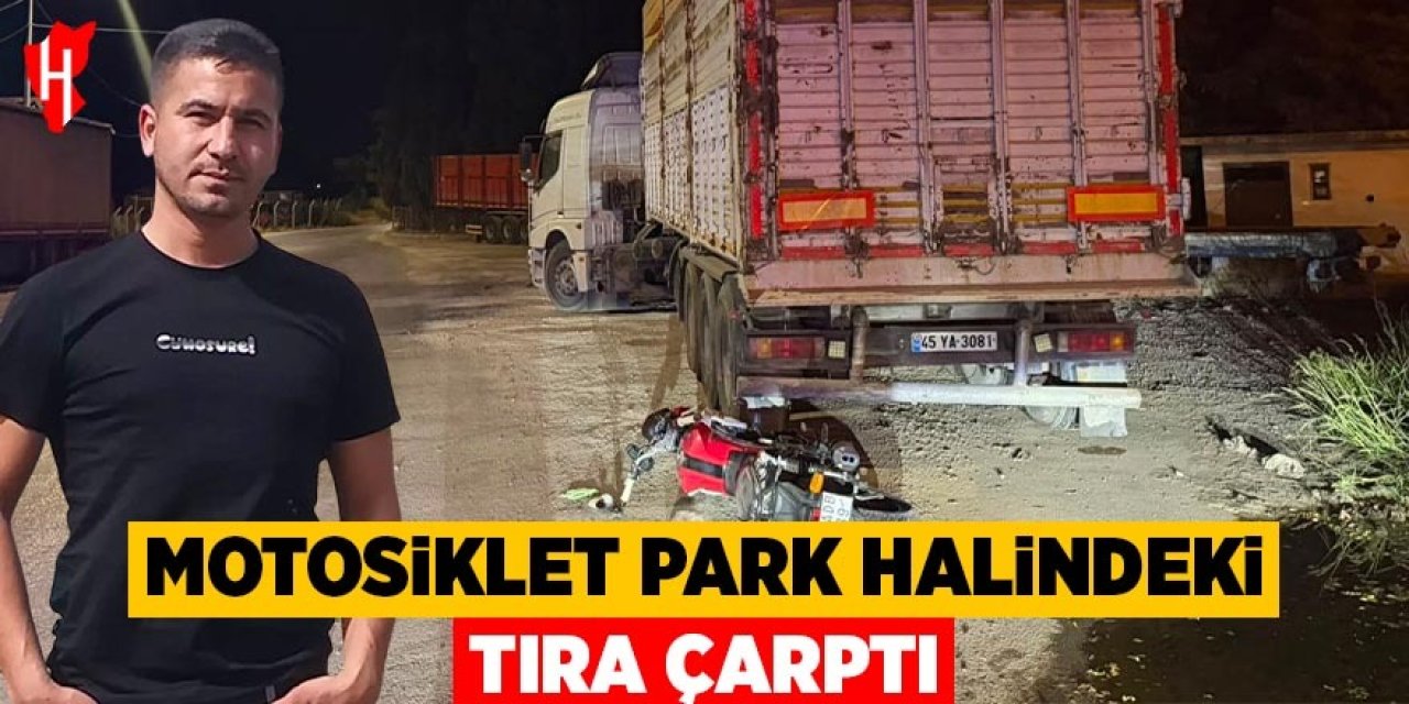 Motosiklet park halindeki tıra çarptı: 1 ölü