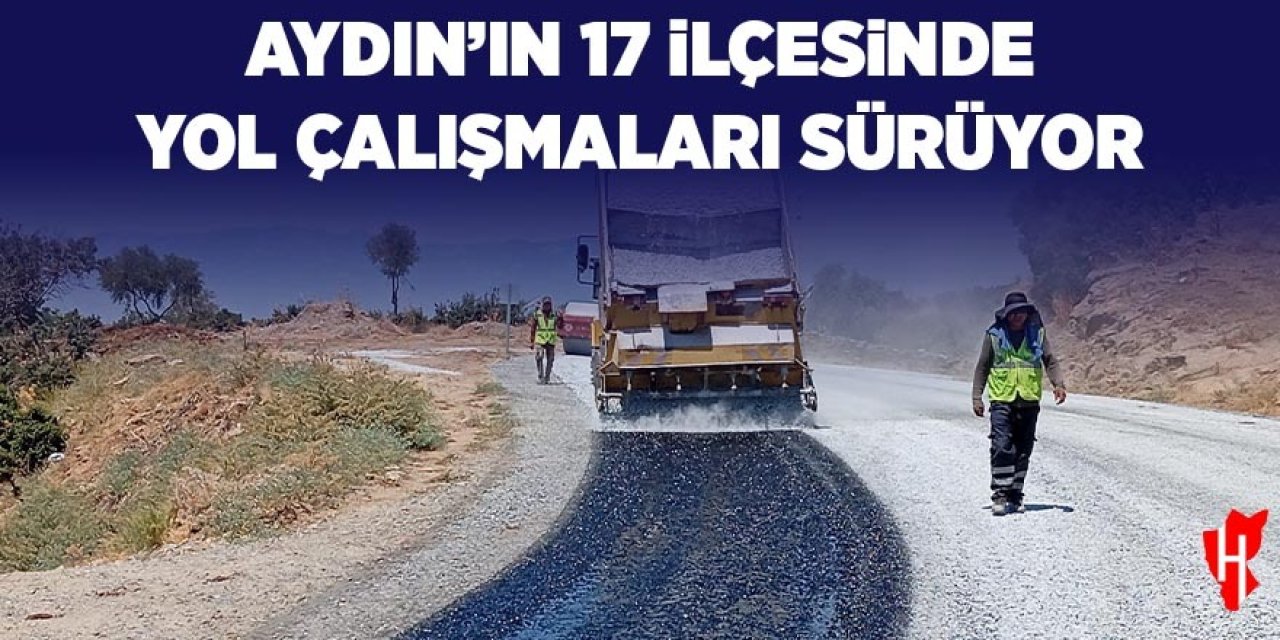 Aydın’ın 17 ilçesinde yol çalışmaları sürüyor