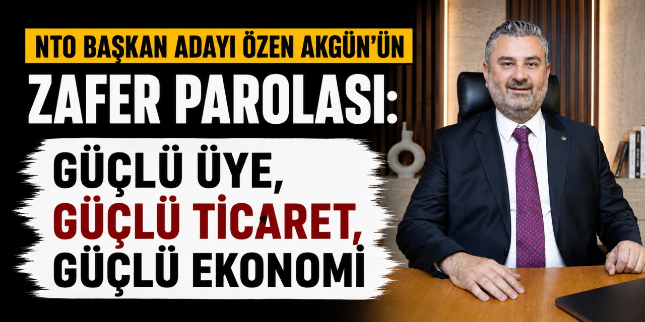 NTO Başkan Adayı Özen Akgün projelerini açıkladı!