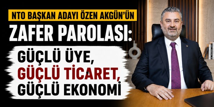 NTO Başkan Adayı Özen Akgün projelerini açıkladı!
