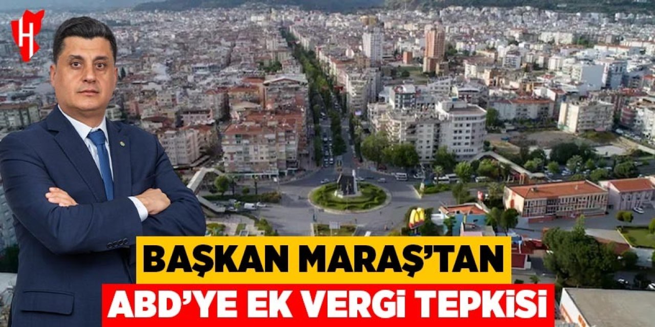 Başkan Maraş’tan ABD’ye ek vergi tepkisi