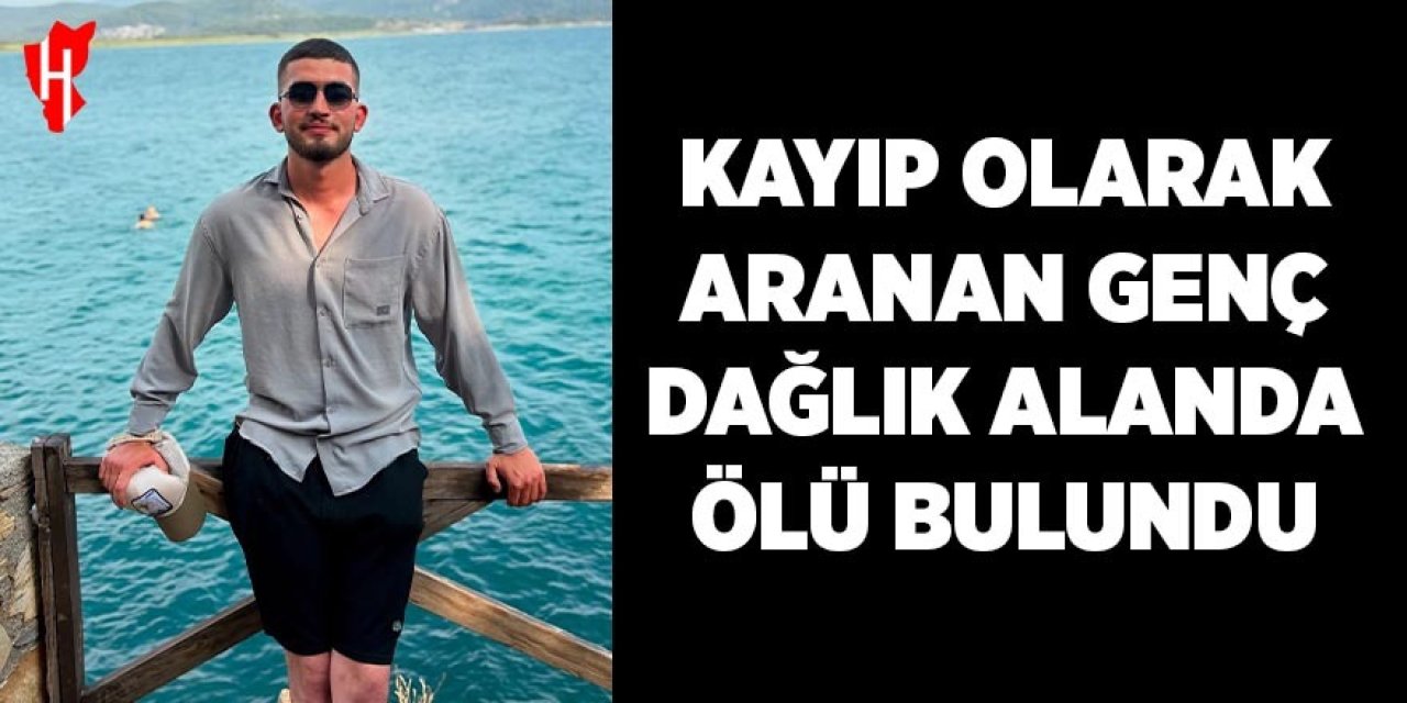 Kayıp olarak aranan genç dağlık alanda ölü bulundu