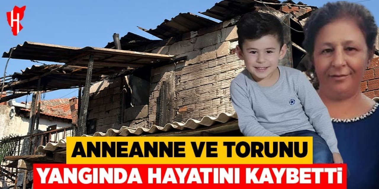 Anneanne ve torunu yangında hayatını kaybetti