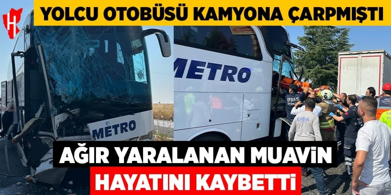Kazada ağır yaralanan muavin hayatını kaybetti