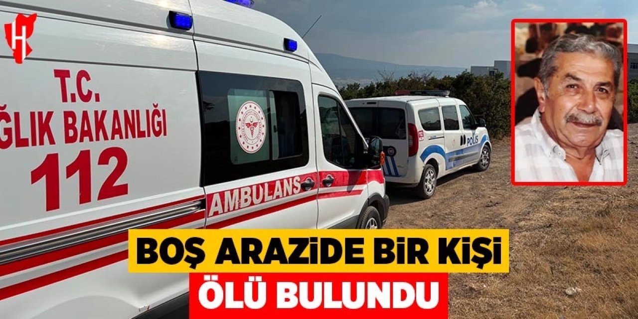Boş arazide bir kişi ölü bulundu