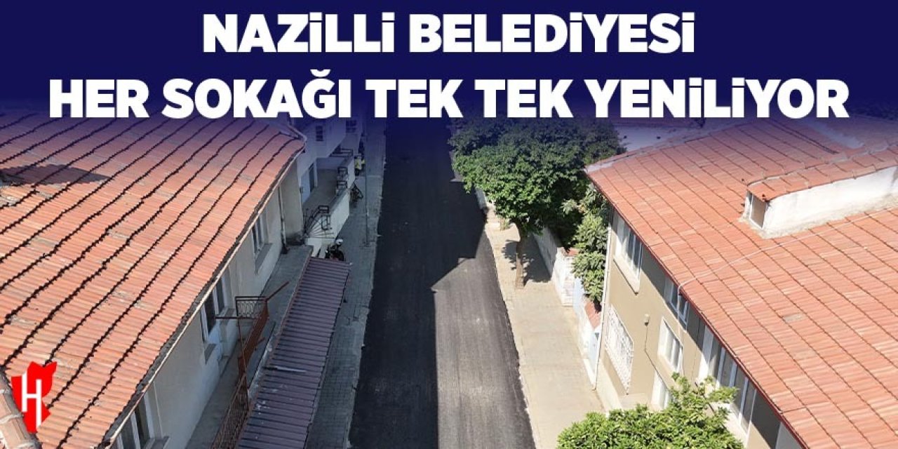 Nazilli Belediyesi her sokağı tek tek yeniliyor