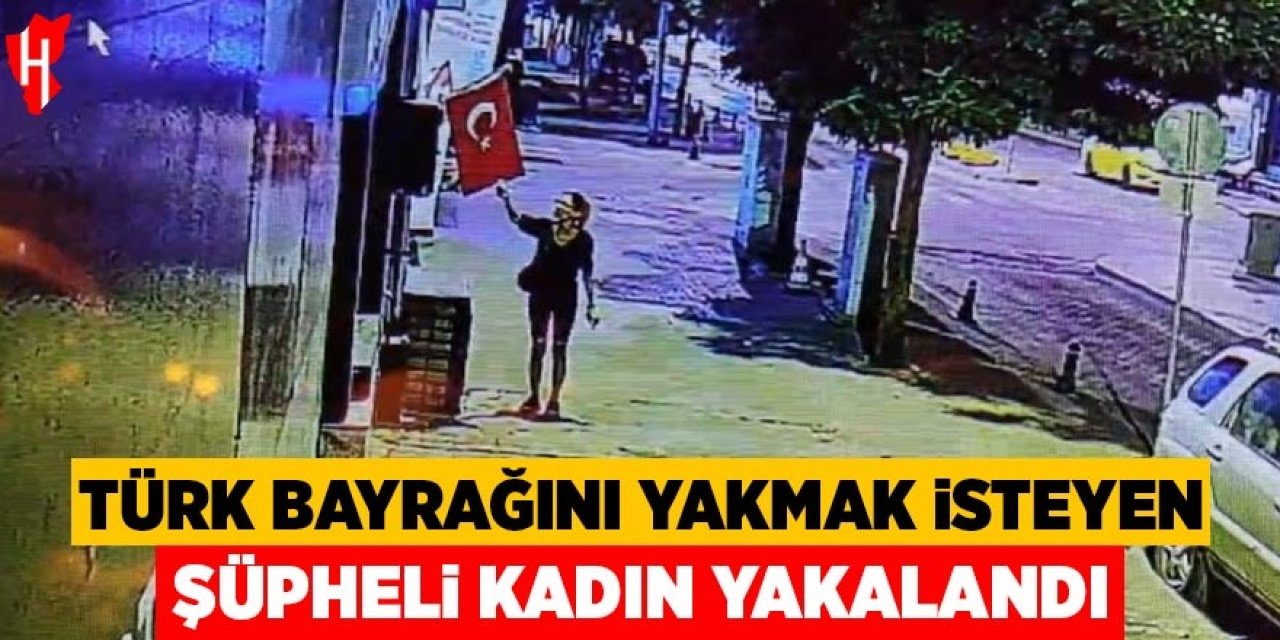 Türk bayrağını yakmak isteyen şüpheli kadın yakalandı