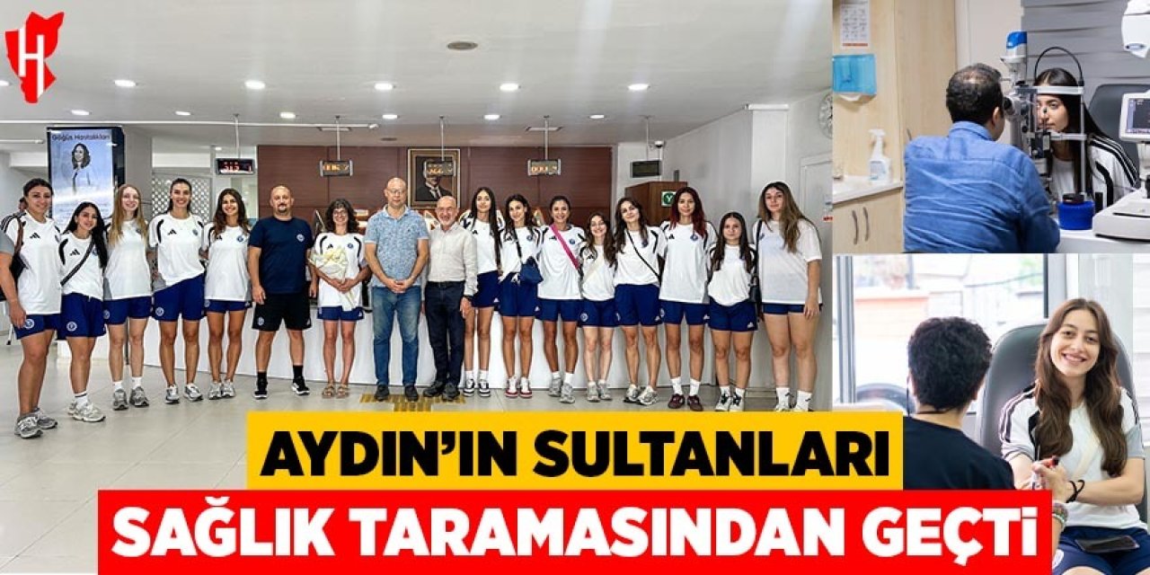 Aydın'ın Sultanları sağlık taramasından geçti