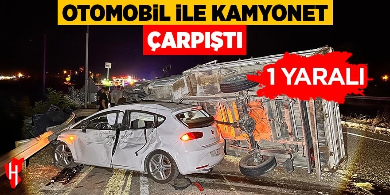 Otomobil ile kamyonet çarpıştı: 1 yaralı