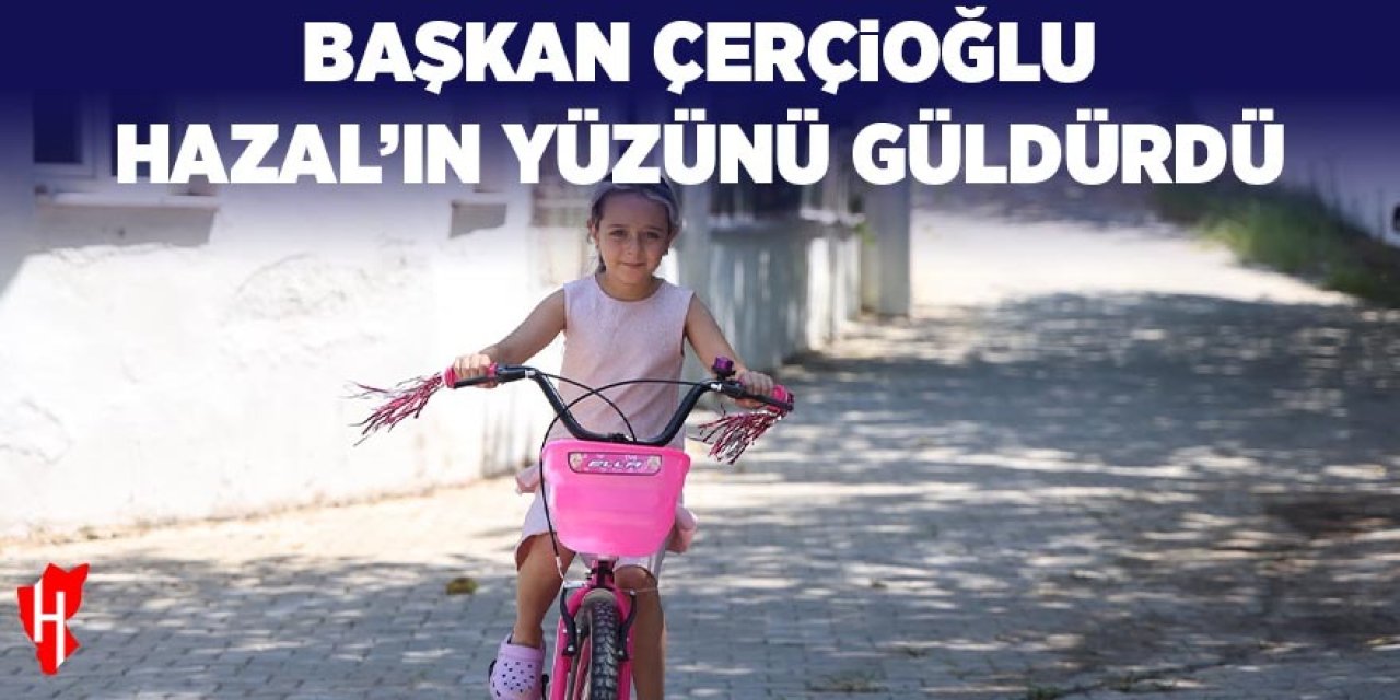 Başkan Çerçioğlu, yangında bisikleti yanan Hazal’ın yüzünü güldürdü