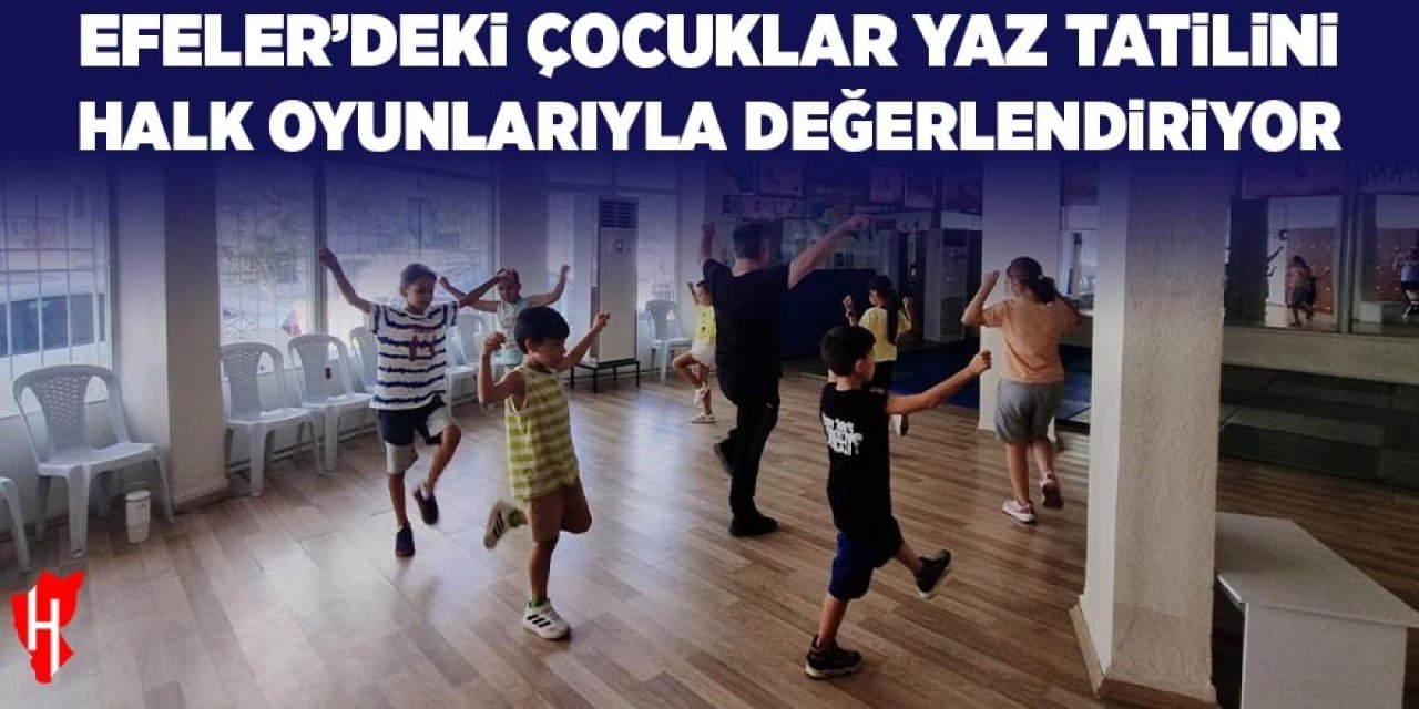 Efeler'deki çocuklar yaz tatilini halk oyunlarıyla değerlendiriyor