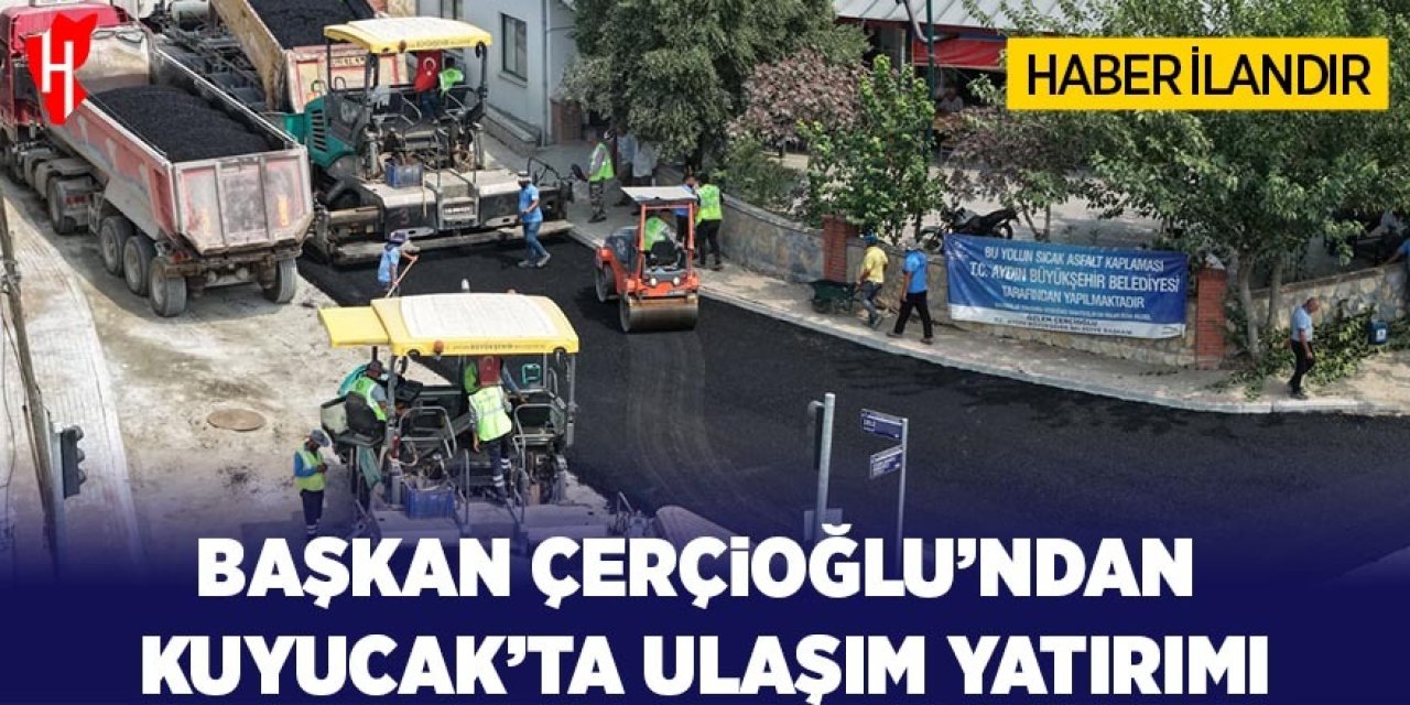 Başkan Çerçioğlu'ndan Kuyucak'ta ulaşım yatırımı