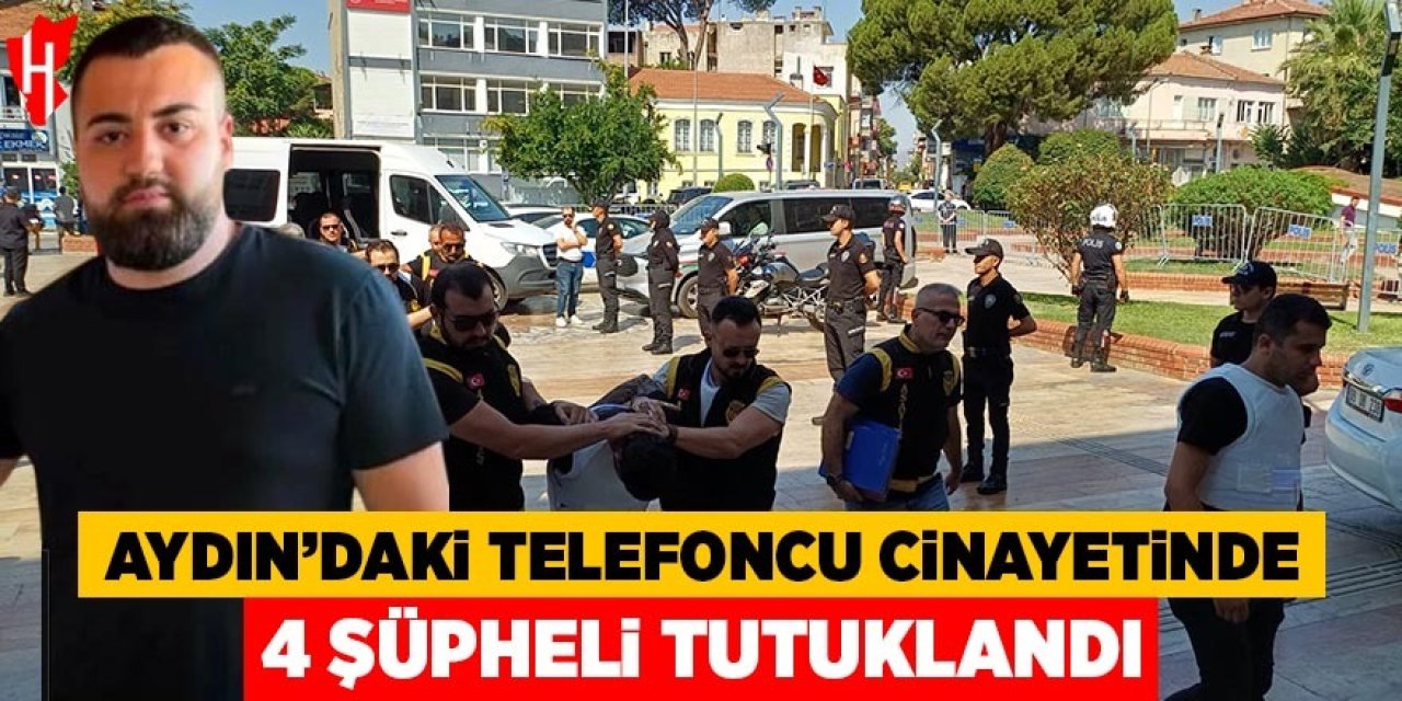 Aydın'daki telefoncu cinayetinde 4 şüpheli tutuklandı