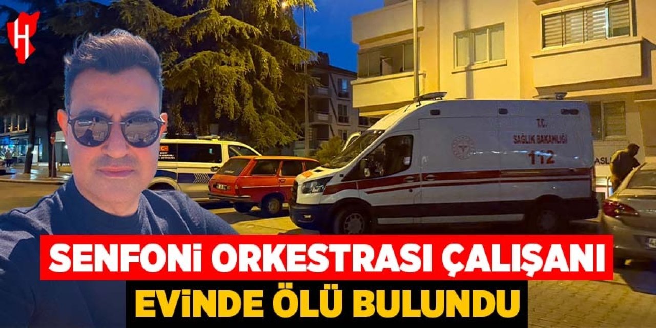 Senfoni Orkestrası çalışanı evinde ölü bulundu