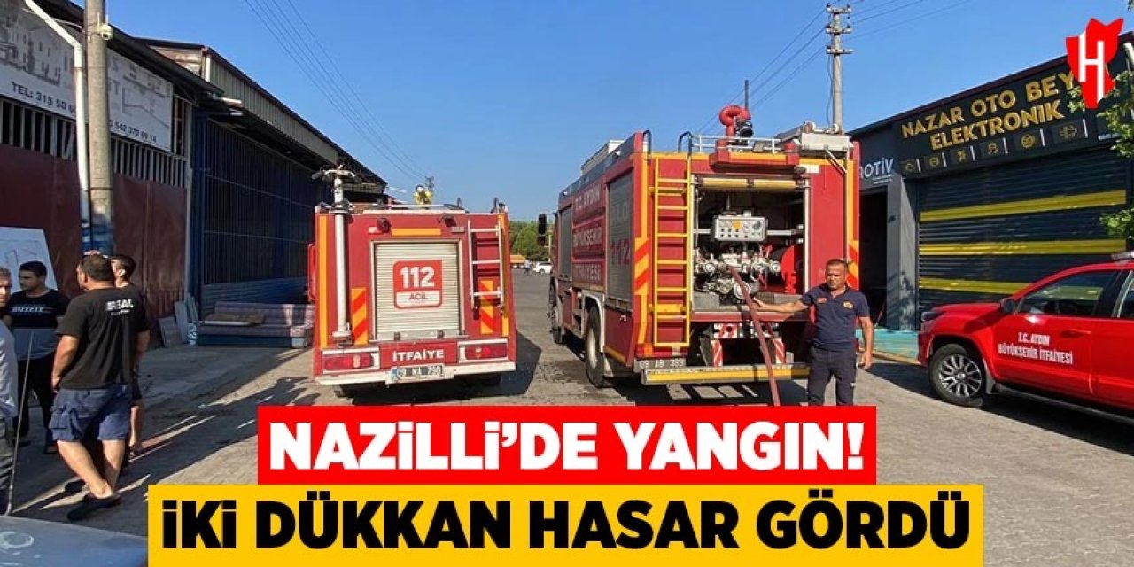 Nazilli'de yangın! İki dükkan hasar aldı