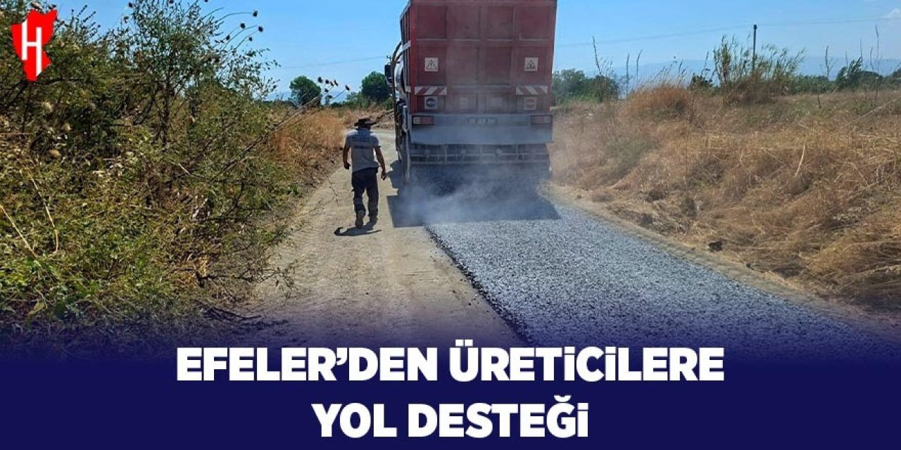 Efeler’den üreticilere yol desteği