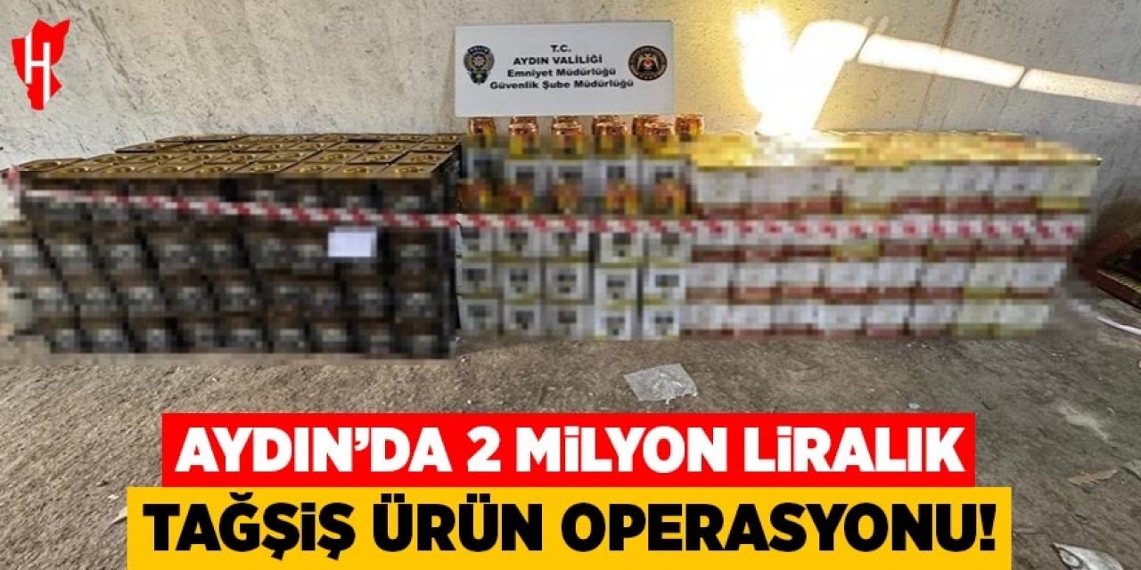 Aydın'da 2 milyon liralık tağşiş ürün operasyonu
