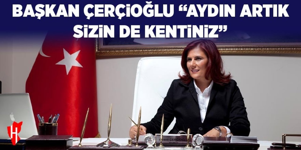 Başkan Çerçioğlu: "Aydın artık sizin de kentiniz"