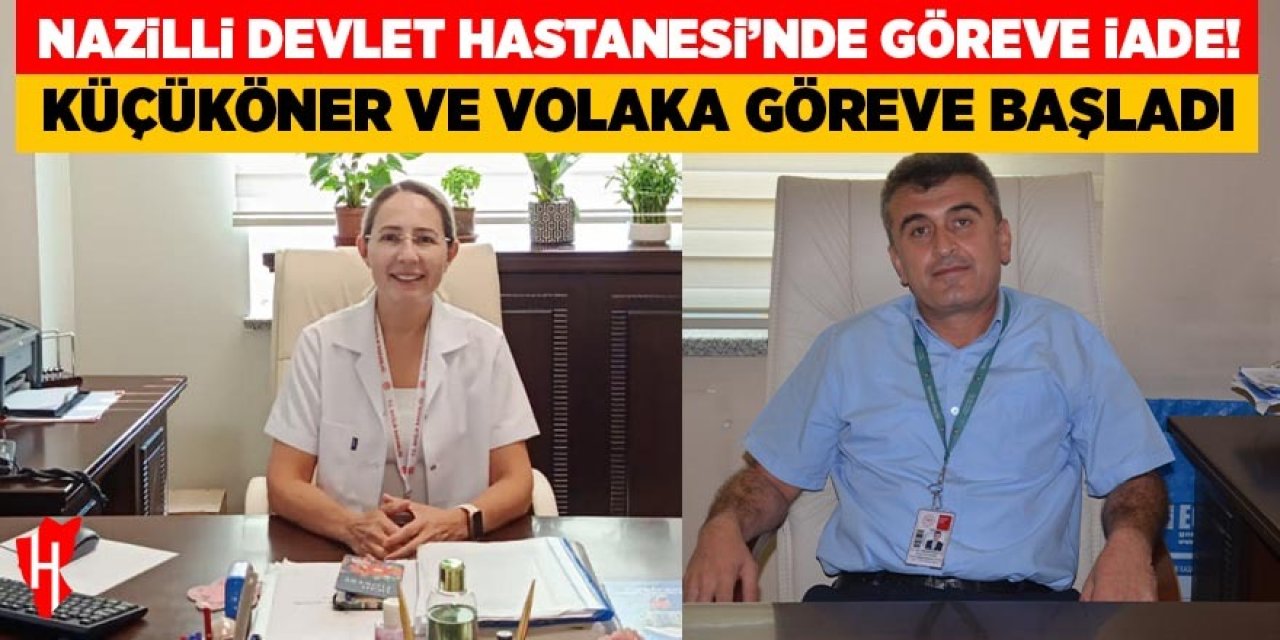 Nazilli Devlet Hastanesi’nde Küçüköner ve Volaka görevlerine başladı