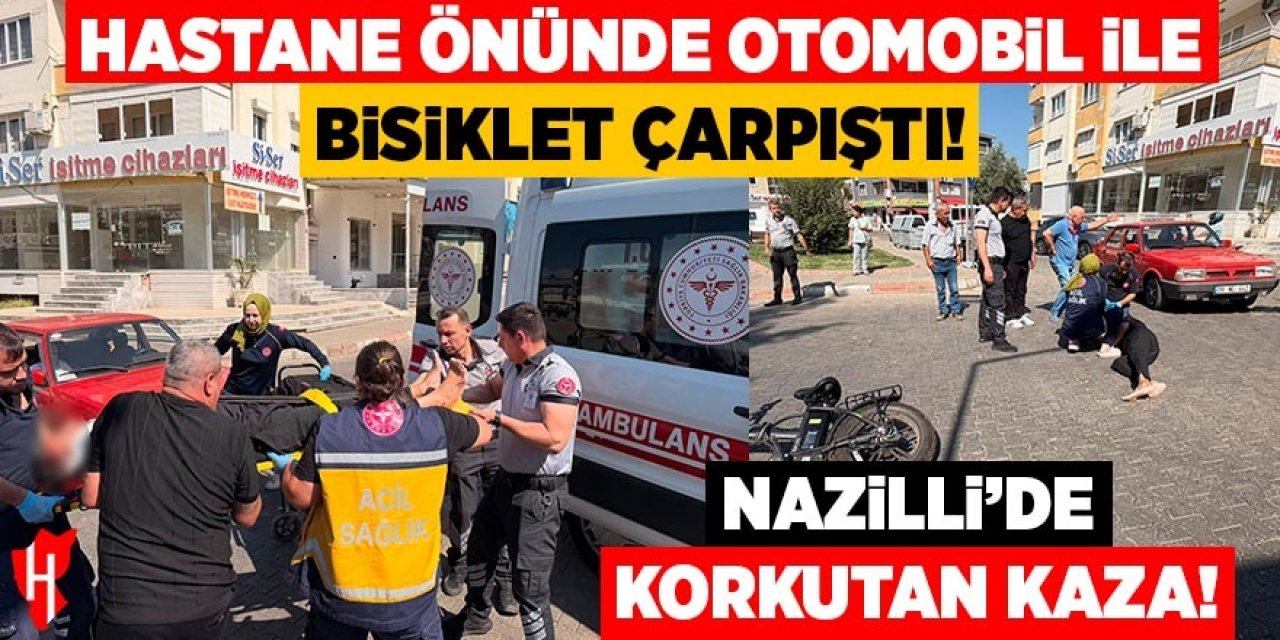 Nazilli’de korkutan kaza!  Hastane önünde otomobil ile bisiklet çarpıştı