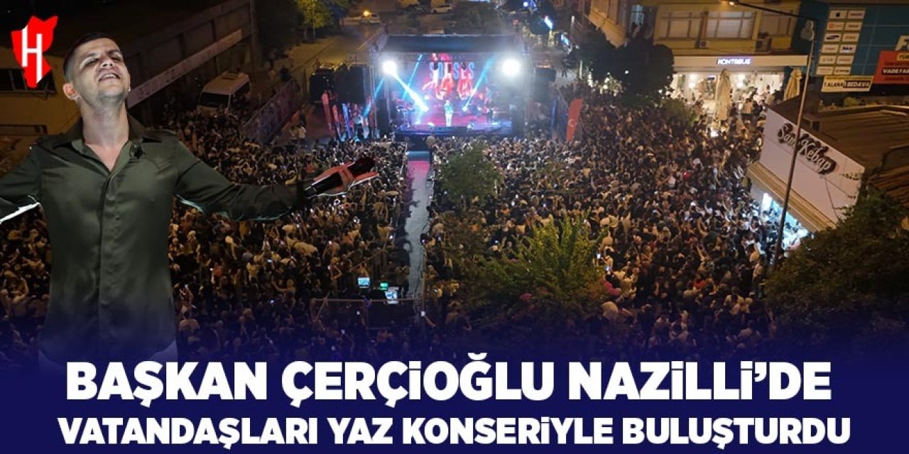 Başkan Çerçioğlu Nazilli'deki vatandaşları yaz konserleriyle buluşturdu