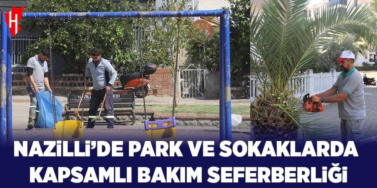 Nazilli'de park ve sokaklarda kapsamlı bakım seferberliği