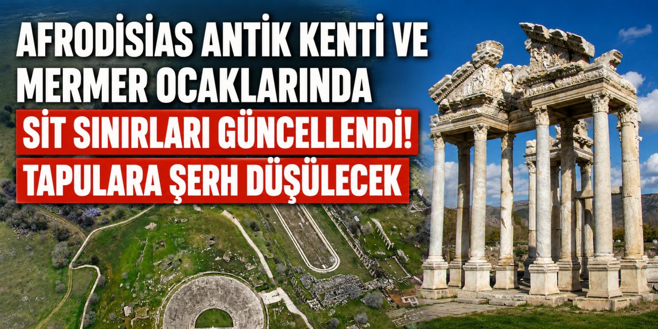 Afrodisias Antik Kenti ve mermer ocaklarının koruma sınırları güncellendi!