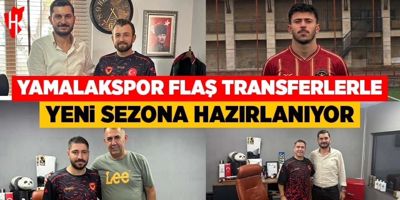 Yamalakspor flaş transferlerle yeni sezona hazırlanıyor