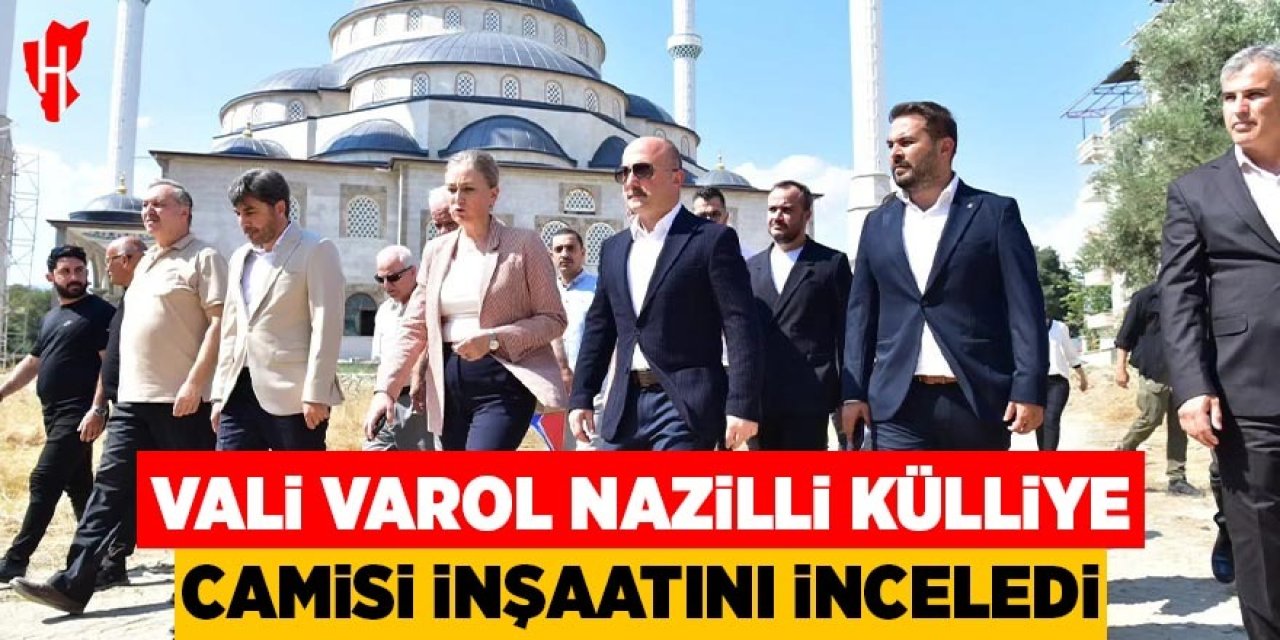 Vali Varol, Nazilli Külliye Camisi inşaatını inceledi