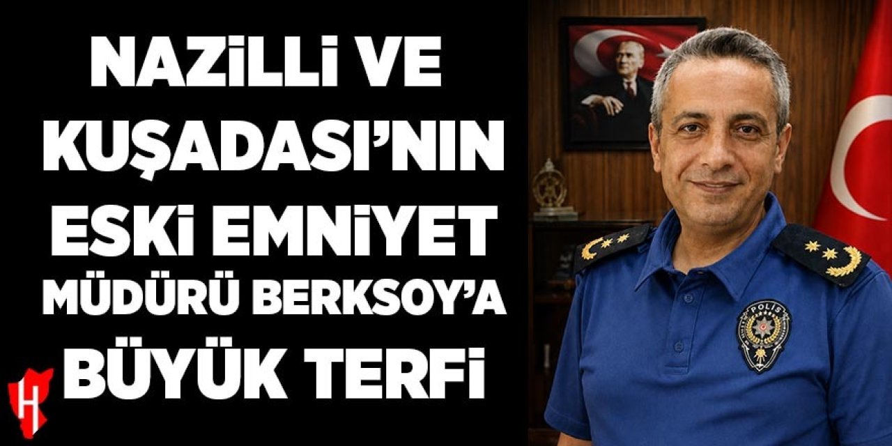 Nazilli ve Kuşadası'nın eski emniyet müdürü Berksoy’a büyük terfi