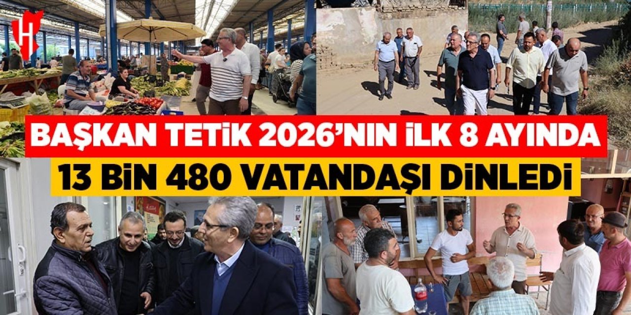 Başkan Tetik 2026'nın ilk 8 ayında 13 bin 480 vatandaşı dinledi