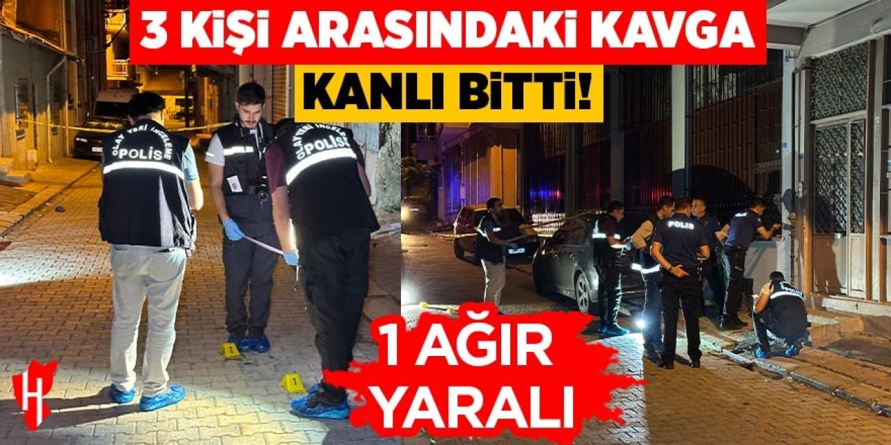 3 kişi arasındaki kavga kanlı bitti: 1 ağır yaralı