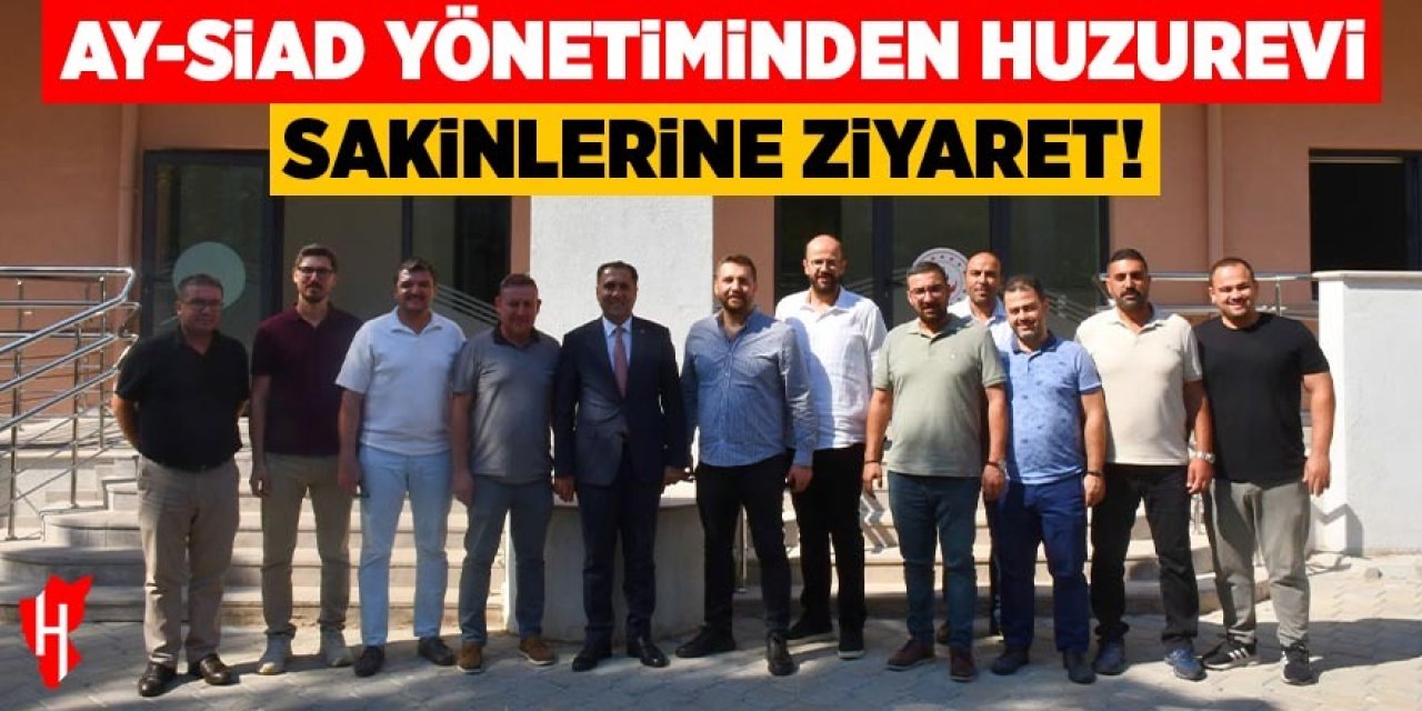 AY-SİAD yönetiminden Aydın huzurevi sakinlerine ziyaret