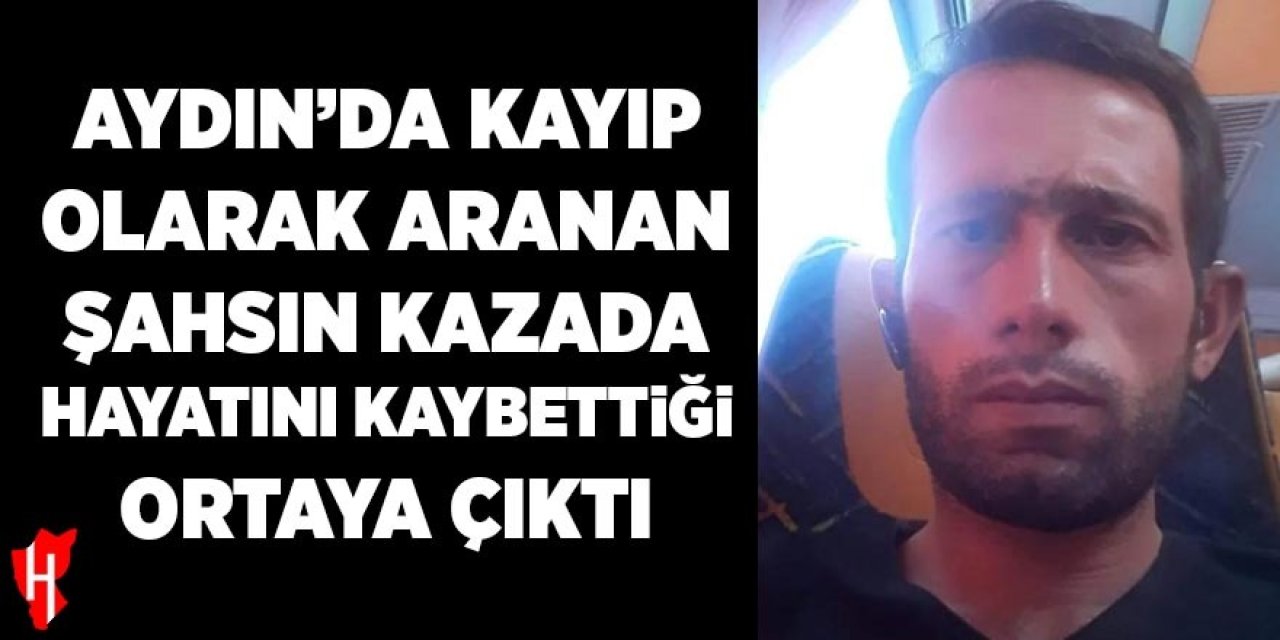Aydın'da kayıp olarak aranıyordu, ölü olarak bulundu