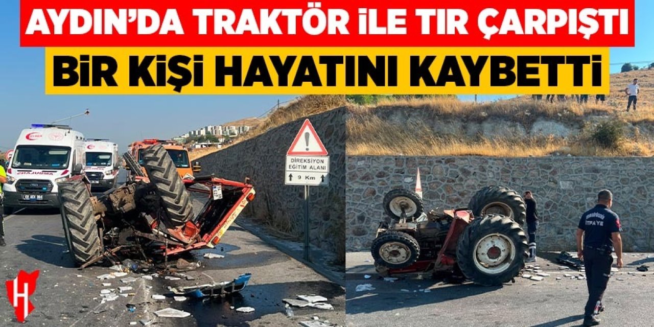 Aydın'da traktörle tır çarpıştı: 1 ölü
