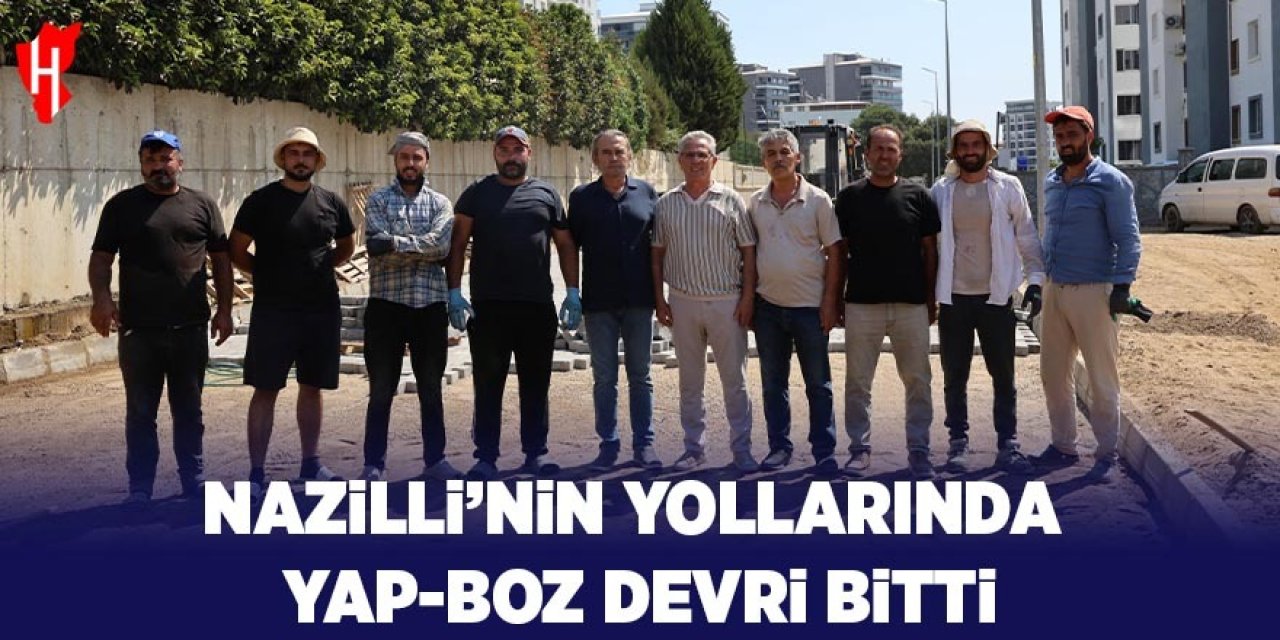 Nazilli'nin yollarında yap-boz devri bitti