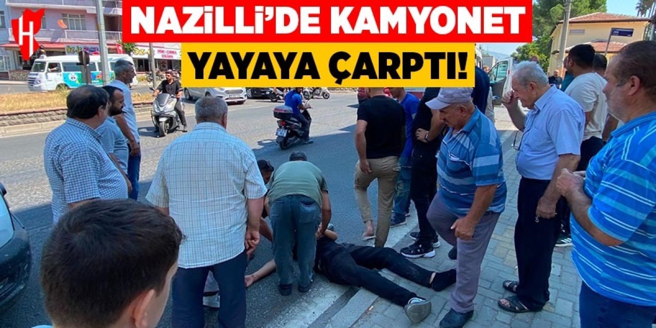 Nazilli'de kamyonet yayaya çarptı