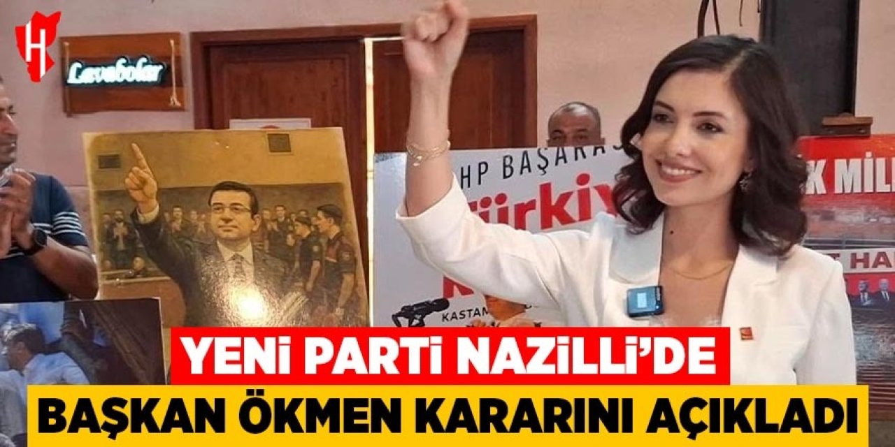 Yeni Parti Nazilli’de Başkan Ökmen kararını açıkladı