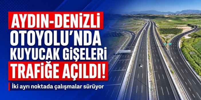 Aydın-Denizli Otoyolu’nda Kuyucak gişeleri açıldı! Otoyolu kullanacak sürücüler o bölgelere dikkat