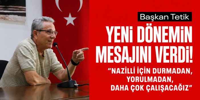 Başkan Ertuğrul Tetik'ten yeni dönem mesajı: Daha çok çalışacağız