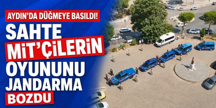 Aydın’da düğmeye basıldı! Sahte MİT’çilerin oyununu jandarma bozdu