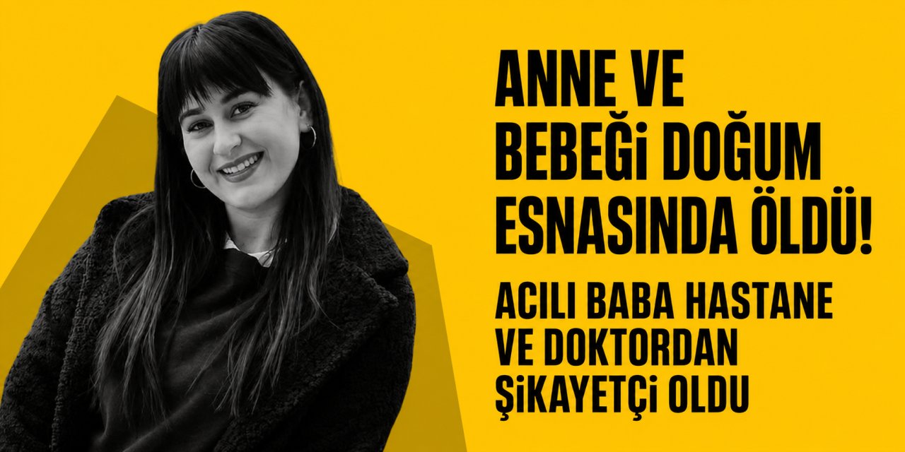 Anne ve bebeği doğum esnasında öldü!